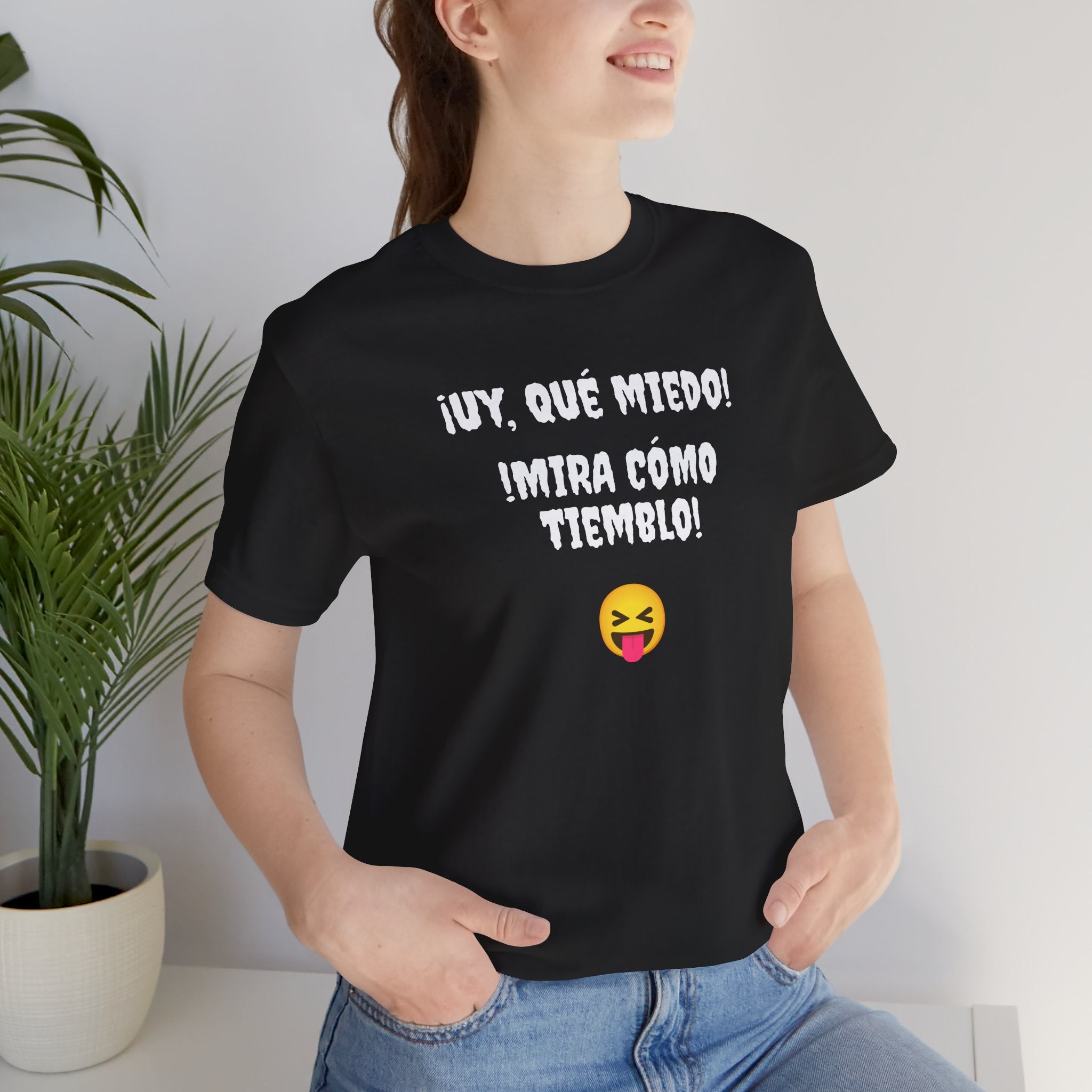 Funny Mexican T-Shirt,Neutral Gender, Latino Style Shirt,Sarcastic T-shirt.'Uy, que miedo! ¡Mira como tiemblo!'