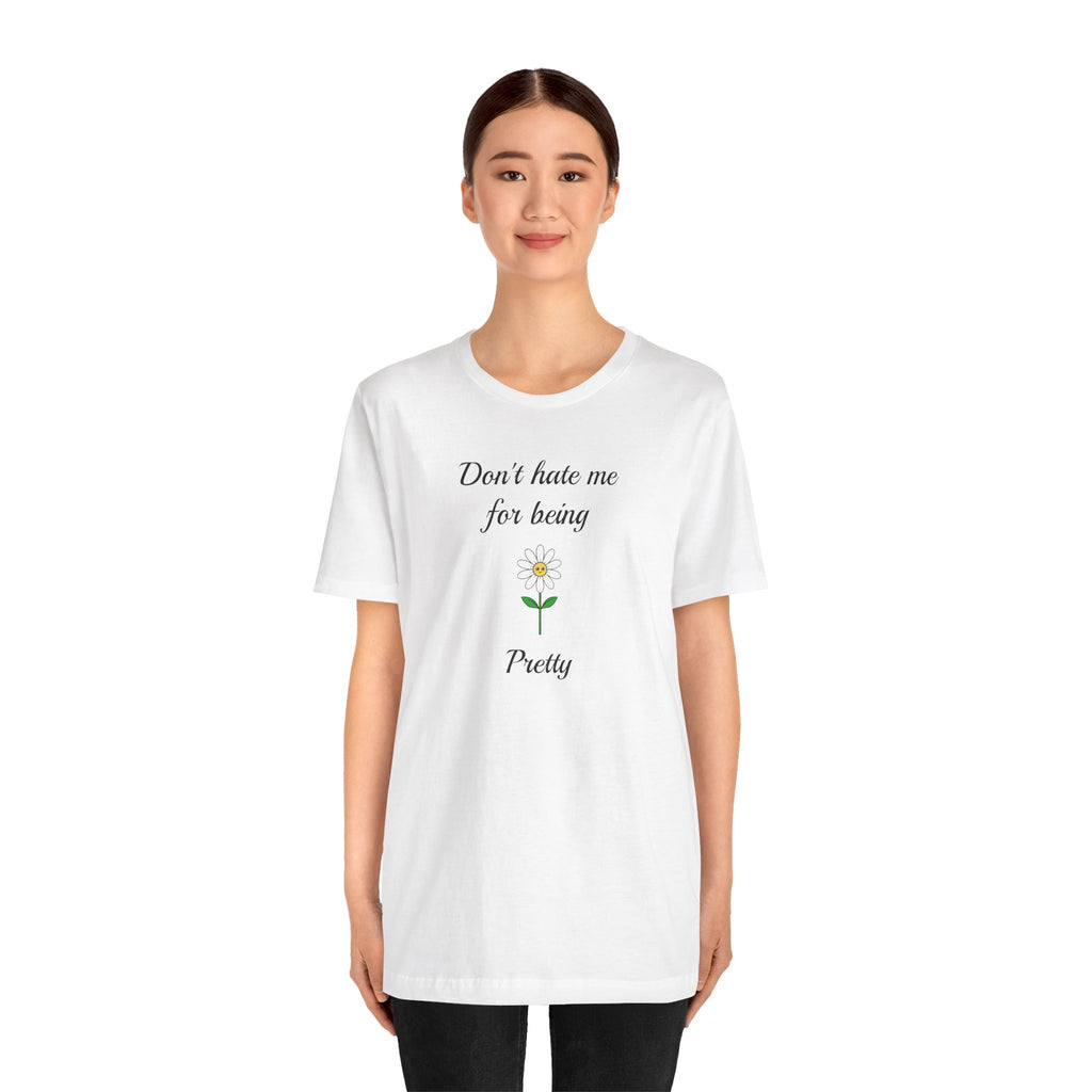 Best Gift for Teens,Cute Women's Tee,Casual Wear for Girls,Cool Present for Girlfriend. 'Don't Hate Me For Being Pretty'