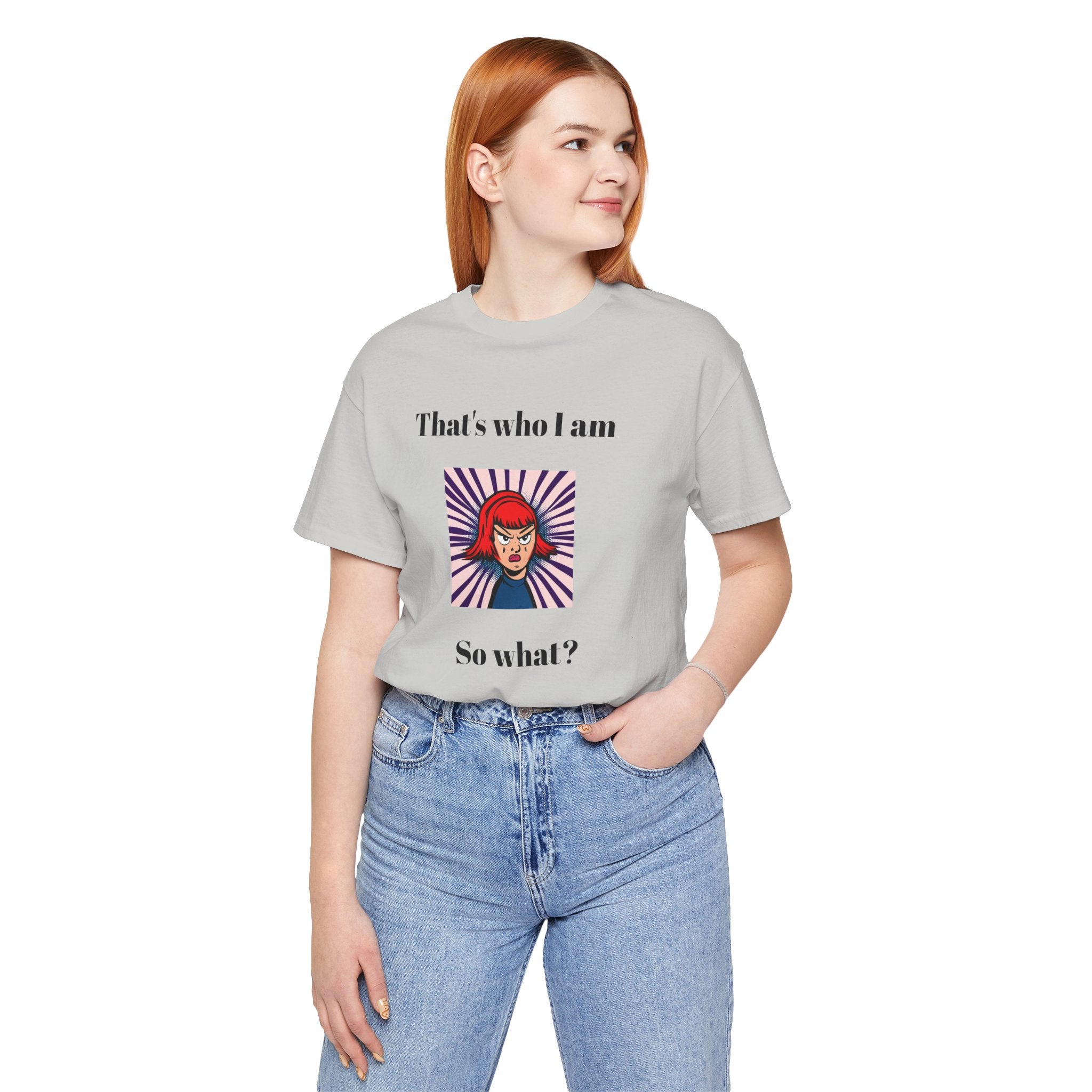 Bold Design Tee,Casual Wear for Women,Unique Graphic Tee,Gift for Teens.- "That's Who I Am, So What?" -