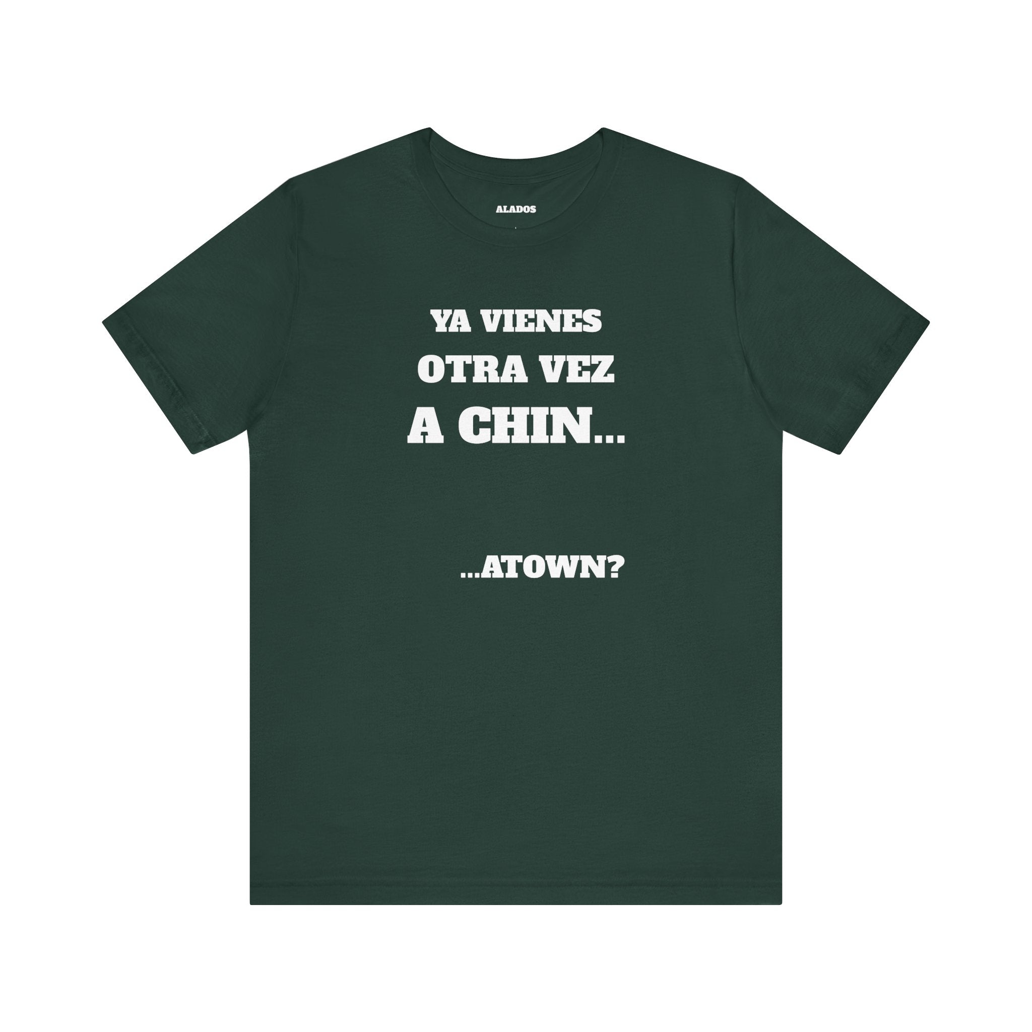 Mexican Humor T shirt - Fun Statement Shirt, Casual Wear, Gift for Friends, Unique Graphic Tee, Birthday Present, 'Ya vienes otra vez a chin...'