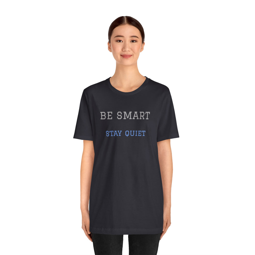 Bold Design Tee,Funny Unisex Tee,Sarcastic Shirt,Gift for Friends,Birthday Gift. 'Be Smart Stay Quiet'