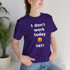 Funny T Shirt Neutral Gender, Humorous Graphic Tee, Best Holiday Gift. 'I don't work today'