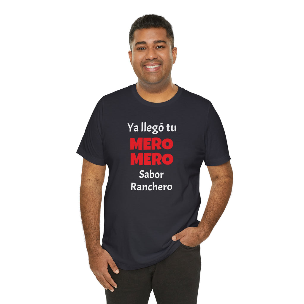 Funny T-shirt for Men,Great Gift for Friends,Mexican Humor Tee.Casual Wear for Men.'Ya llego tu mero mero sabor ranchero'