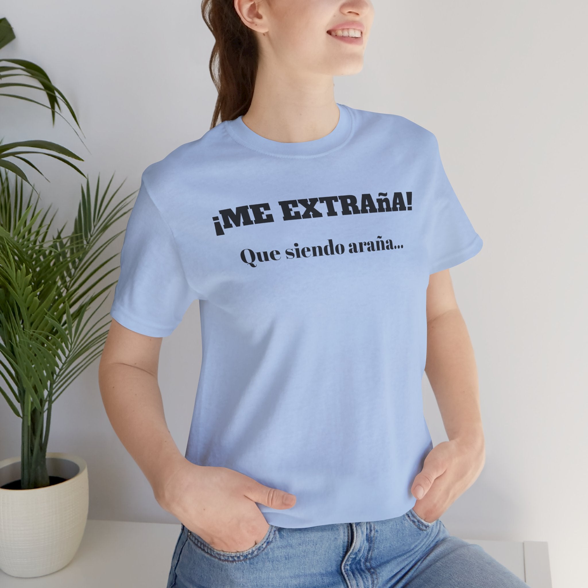 Funny Unisex T-shirt, Mexican Sayings Shirt Neutral Gender, Mexican Humor Tee,Best Holiday Gift ,Sarcastic Shirt.'Me extrana! Que siendo araña'