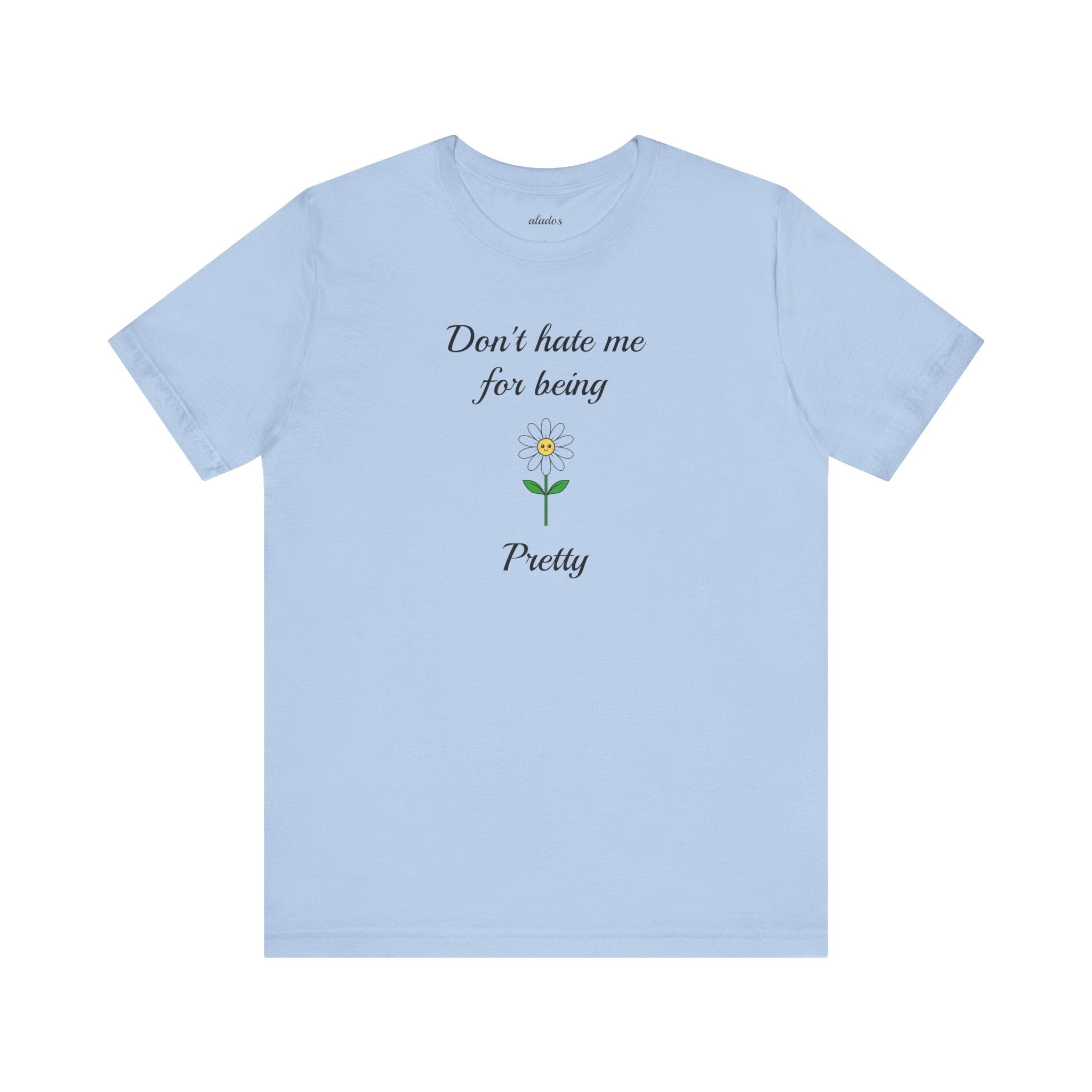 Best Gift for Teens,Cute Women's Tee,Casual Wear for Girls,Cool Present for Girlfriend. 'Don't Hate Me For Being Pretty'