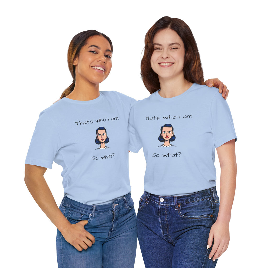 Empowering Statement Tee - "That's Who I Am, So What?" -  Jersey Short Sleeve for Women,Great Gift for Women
