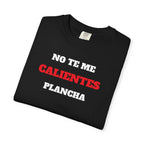 Funny Unisex T-shirt, Mexican Humorous Tee, Sarcastic Shirt, Casual T-shirt Neutral Gender.'No te me calientes Plancha'