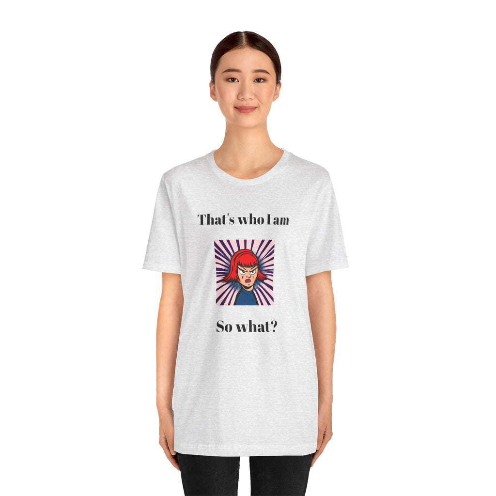 Bold Design Tee,Casual Wear for Women,Unique Graphic Tee,Gift for Teens.- "That's Who I Am, So What?" -