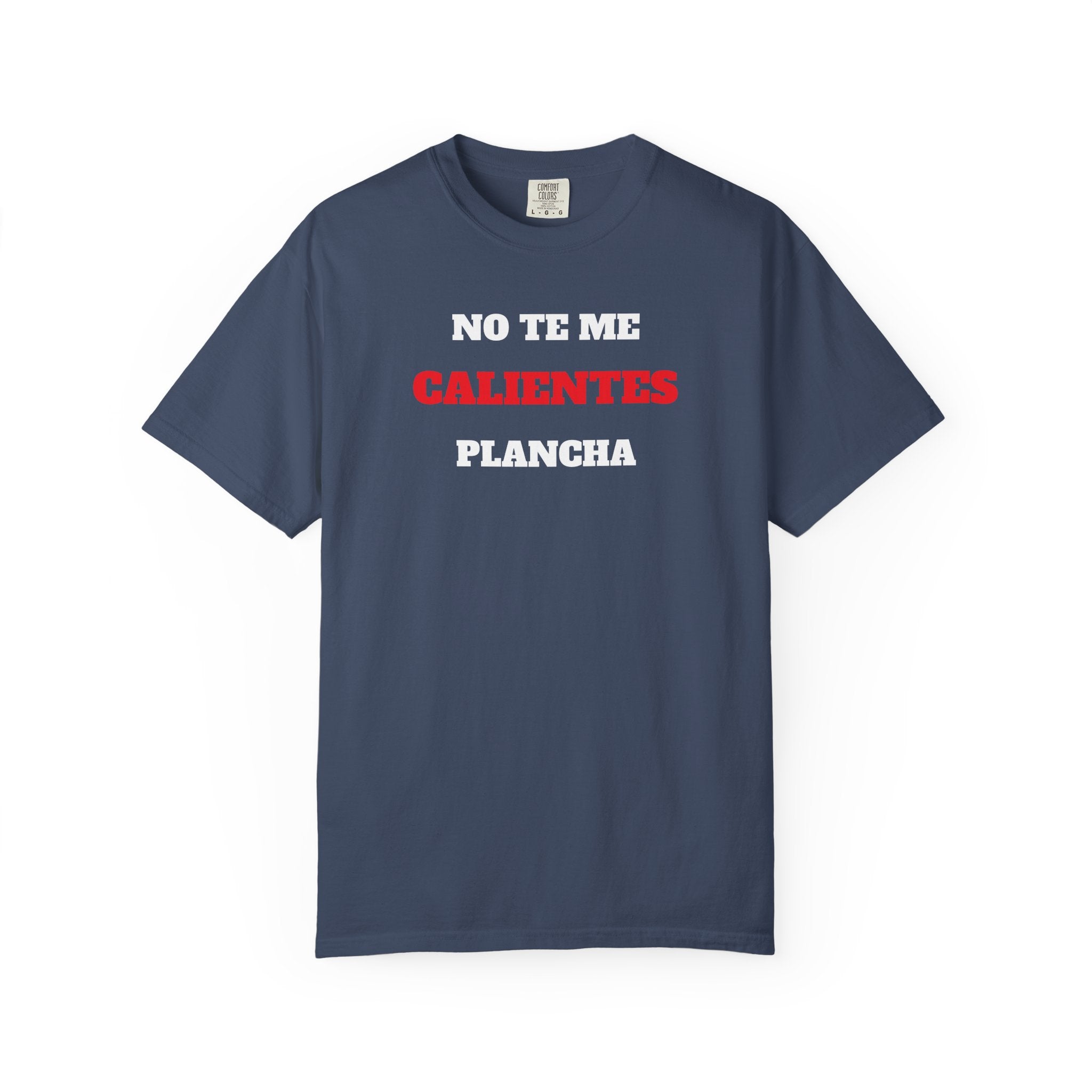 Funny Unisex T-shirt, Mexican Humorous Tee, Sarcastic Shirt, Casual T-shirt Neutral Gender.'No te me calientes Plancha'
