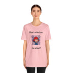 Bold Design Tee,Casual Wear for Women,Unique Graphic Tee,Gift for Teens.- "That's Who I Am, So What?" -