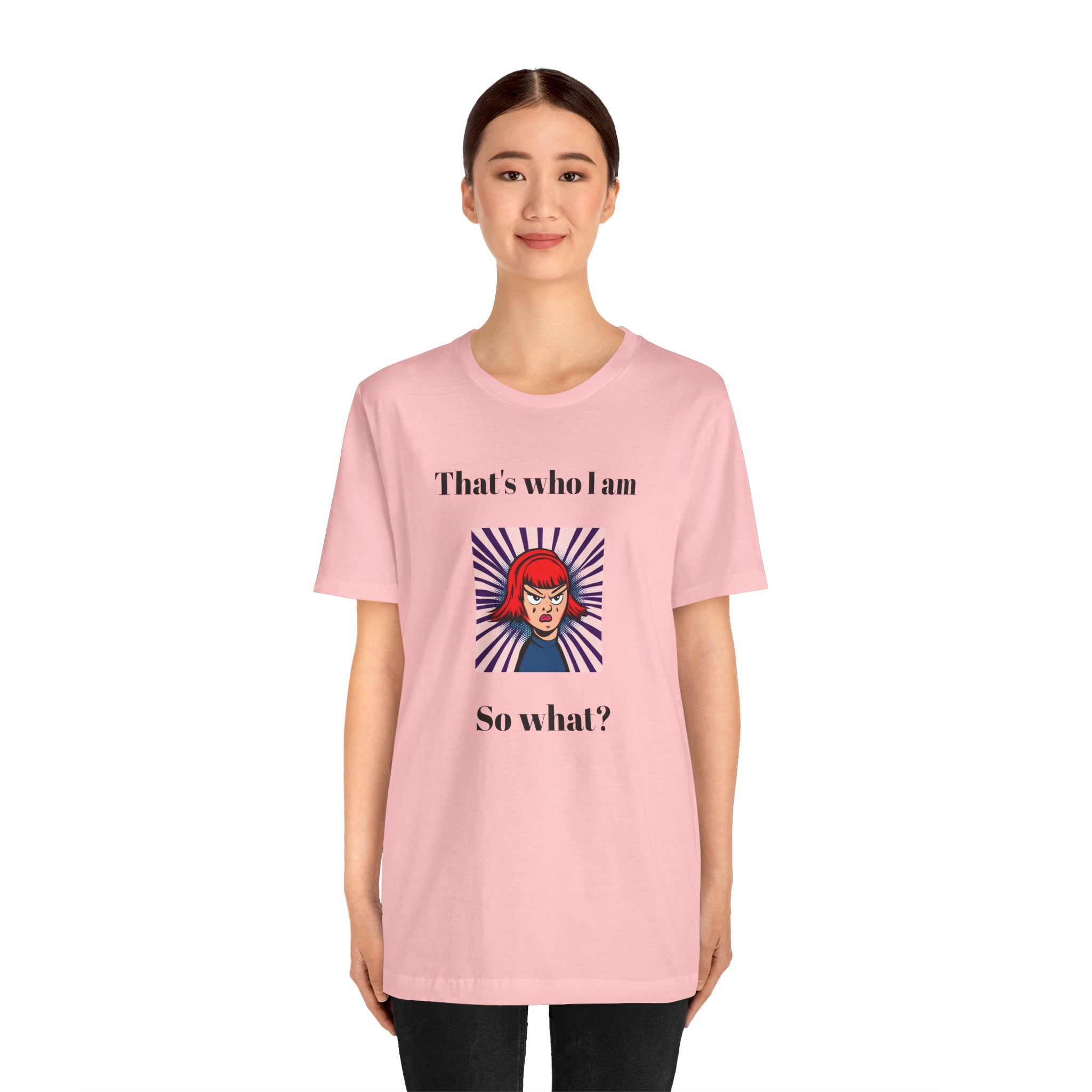 Bold Design Tee,Casual Wear for Women,Unique Graphic Tee,Gift for Teens.- "That's Who I Am, So What?" -