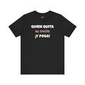 Funny Latino T-Shirt, Hispanic Pride Tee,Mexican Humor Shirt,Birthday Gift,Unisex Tee. 'Quien quita es chicle,y pega!'