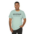 Funny Unisex T-shirt, Mexican Sayings Shirt Neutral Gender, Mexican Humor Tee,Best Holiday Gift ,Sarcastic Shirt.'Me extrana! Que siendo araña'