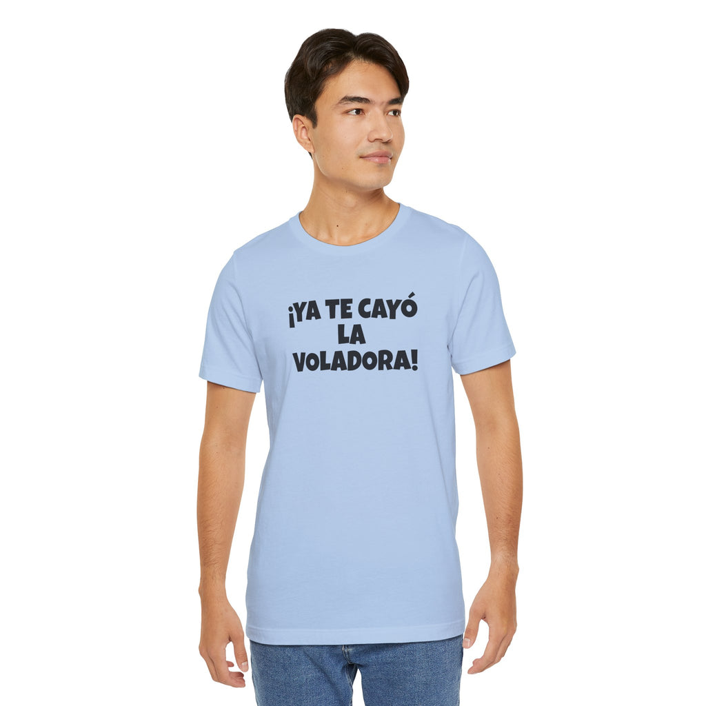 Funny Unisex T-shirt,Mexican Humor Tee, Latin Style T shirt,Summer Outing T-Shirt, Vacation Wear, Fun Gift for Friends.'Ya te cayó la voladora!'