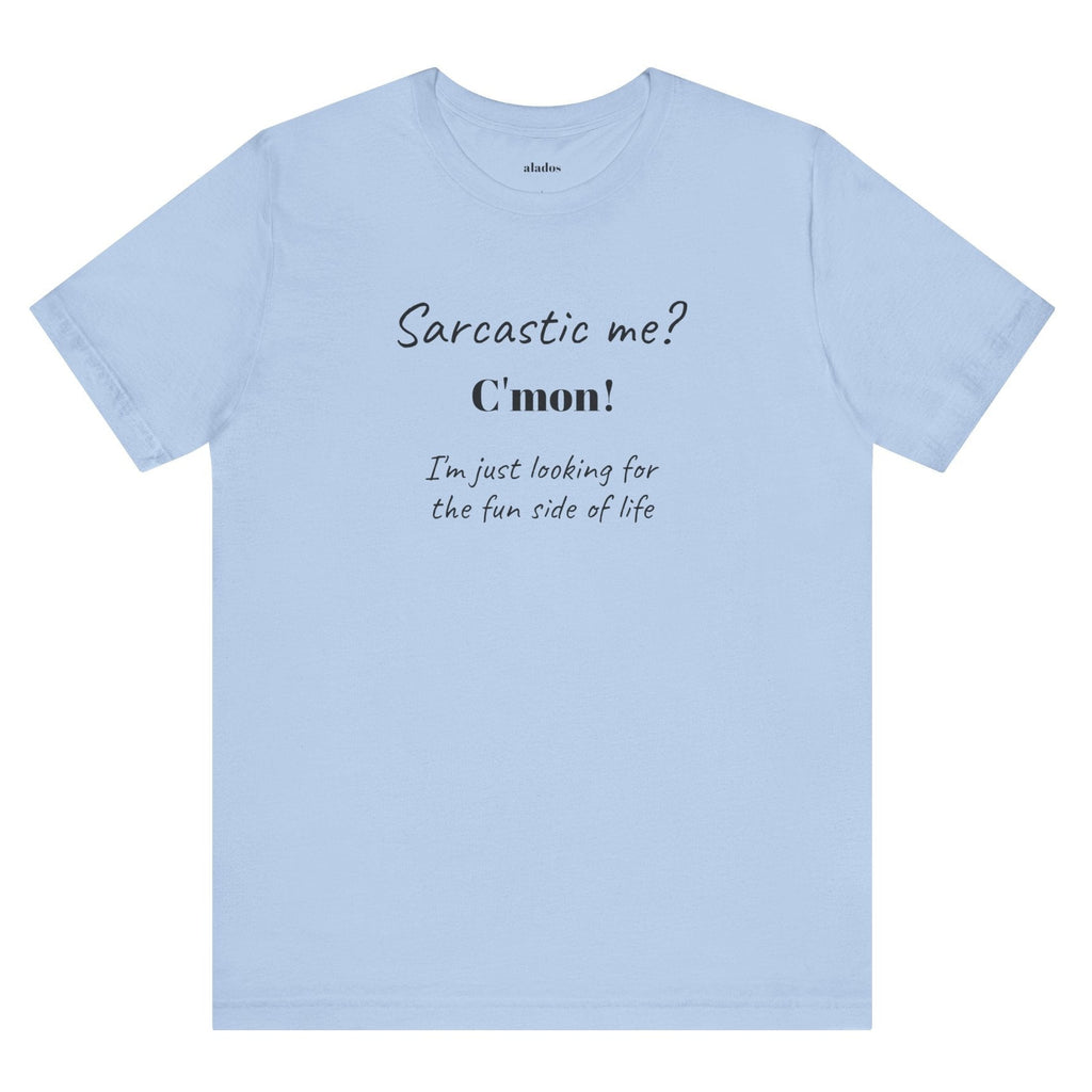 Bold Design Tee,Funny Unisex T-shirt,Sarcastic Humor Tee - Unisex Jersey Short Sleeve T-Shirt. 'SARCASTIC ME?'