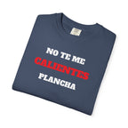 Funny Unisex T-shirt, Mexican Humorous Tee, Sarcastic Shirt, Casual T-shirt Neutral Gender.'No te me calientes Plancha'