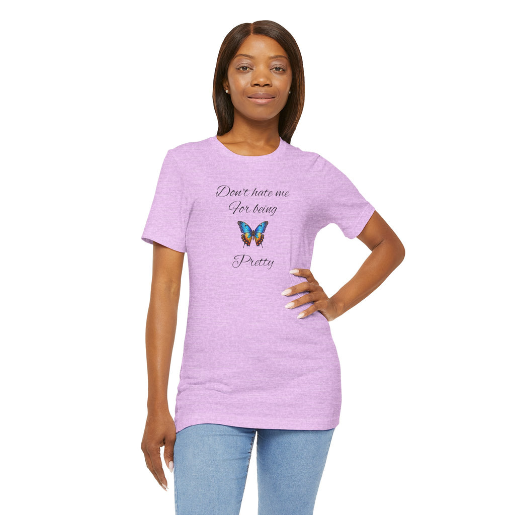 Pretty Butterfly Tee — "Don't Hate Me For Being Pretty" Feminine Graphic T-Shirt