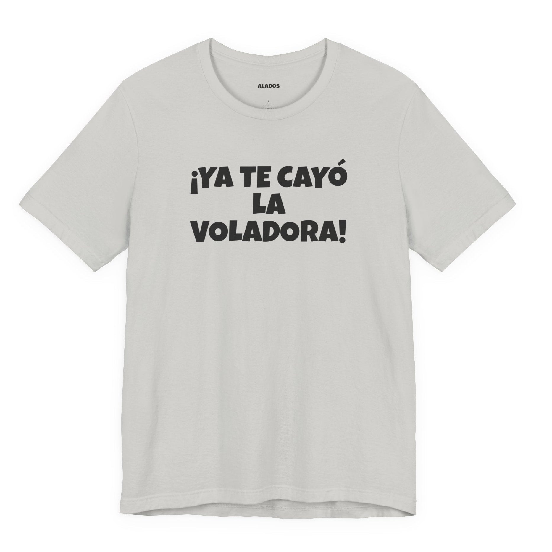 Funny Unisex T-shirt,Mexican Humor Tee, Latin Style T shirt,Summer Outing T-Shirt, Vacation Wear, Fun Gift for Friends.'Ya te cayó la voladora!'