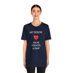 Funny Women's Tee, Humorous T-Shirt, Sarcastic Ladies Top, Hilarious Shirt for Her, Cute Joke Tee for Girls. 'AY DOLOR...'