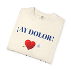 Funny Mexican Tee for Women — Garment-Dyed T-Shirt,Mexican Sayings Tee.'Ay Dolor...'