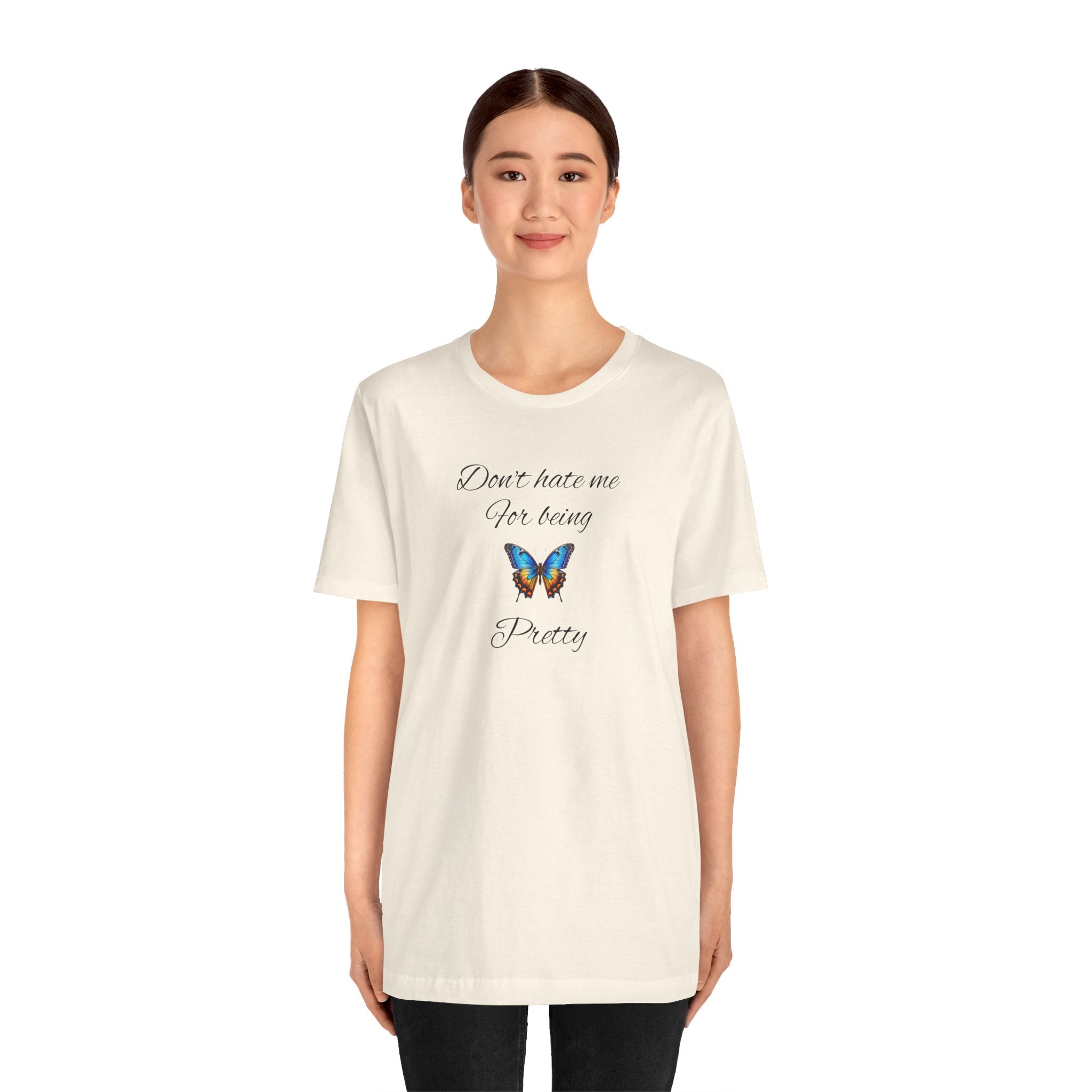 Pretty Butterfly Tee — "Don't Hate Me For Being Pretty" Feminine Graphic T-Shirt