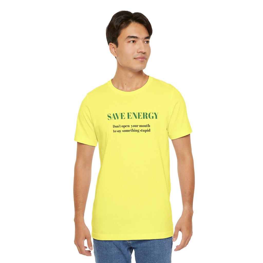 Bold Design Tee,Sarcastic T-shirt,Funny Unisex T-shirt,Casual Wear Tee.Comfort Style T shirt. 'SAVE ENERGY'