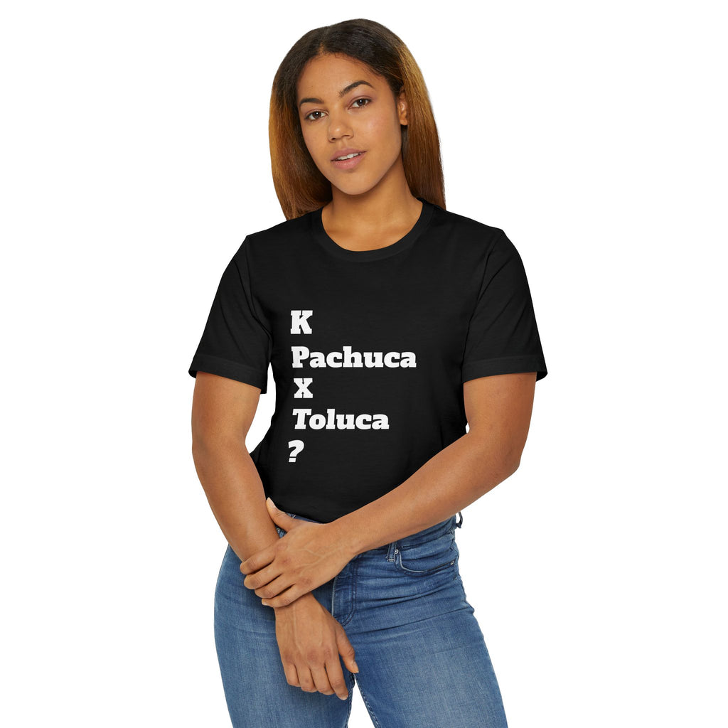Funny Unisex T Shirt,Mexican Humor Shirt, Best Gift for Friends, Hispanic Jokes T shirt.K Pachuca X Toluca?