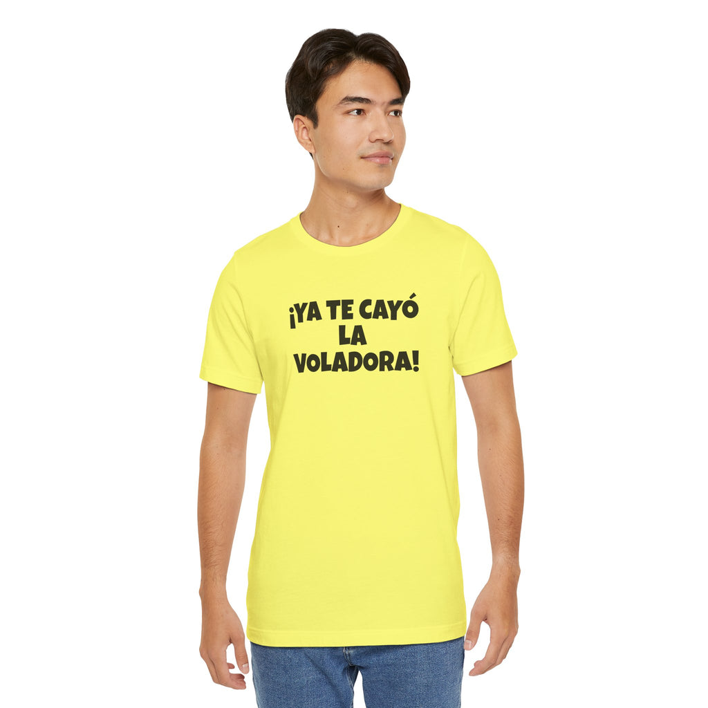 Funny Unisex T-shirt,Mexican Humor Tee, Latin Style T shirt,Summer Outing T-Shirt, Vacation Wear, Fun Gift for Friends.'Ya te cayó la voladora!'