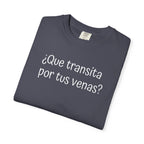 Funny Unisex T-shirt,Mexican Humor Tee,Sarcastic Shirt,Confortable Wear T shirt.'Que transita por tus venas?'