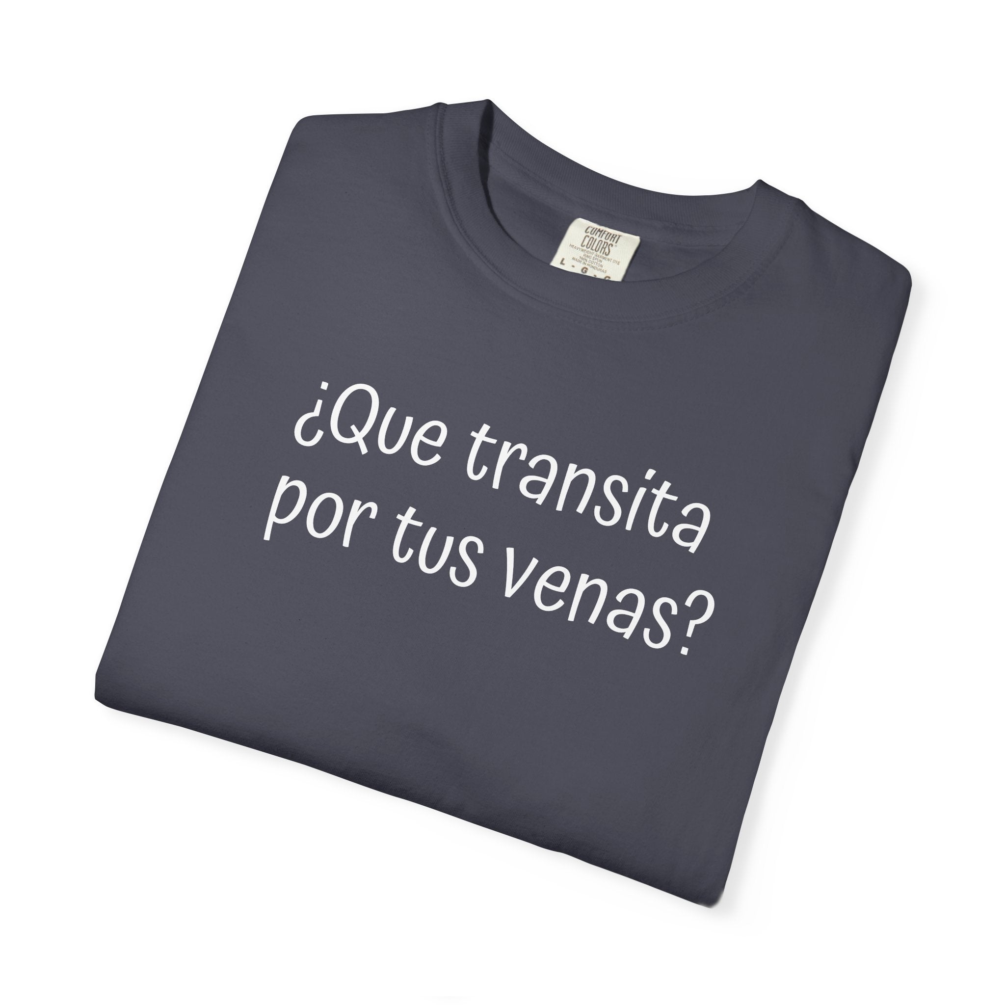 Funny Unisex T-shirt,Mexican Humor Tee,Sarcastic Shirt,Confortable Wear T shirt.'Que transita por tus venas?'