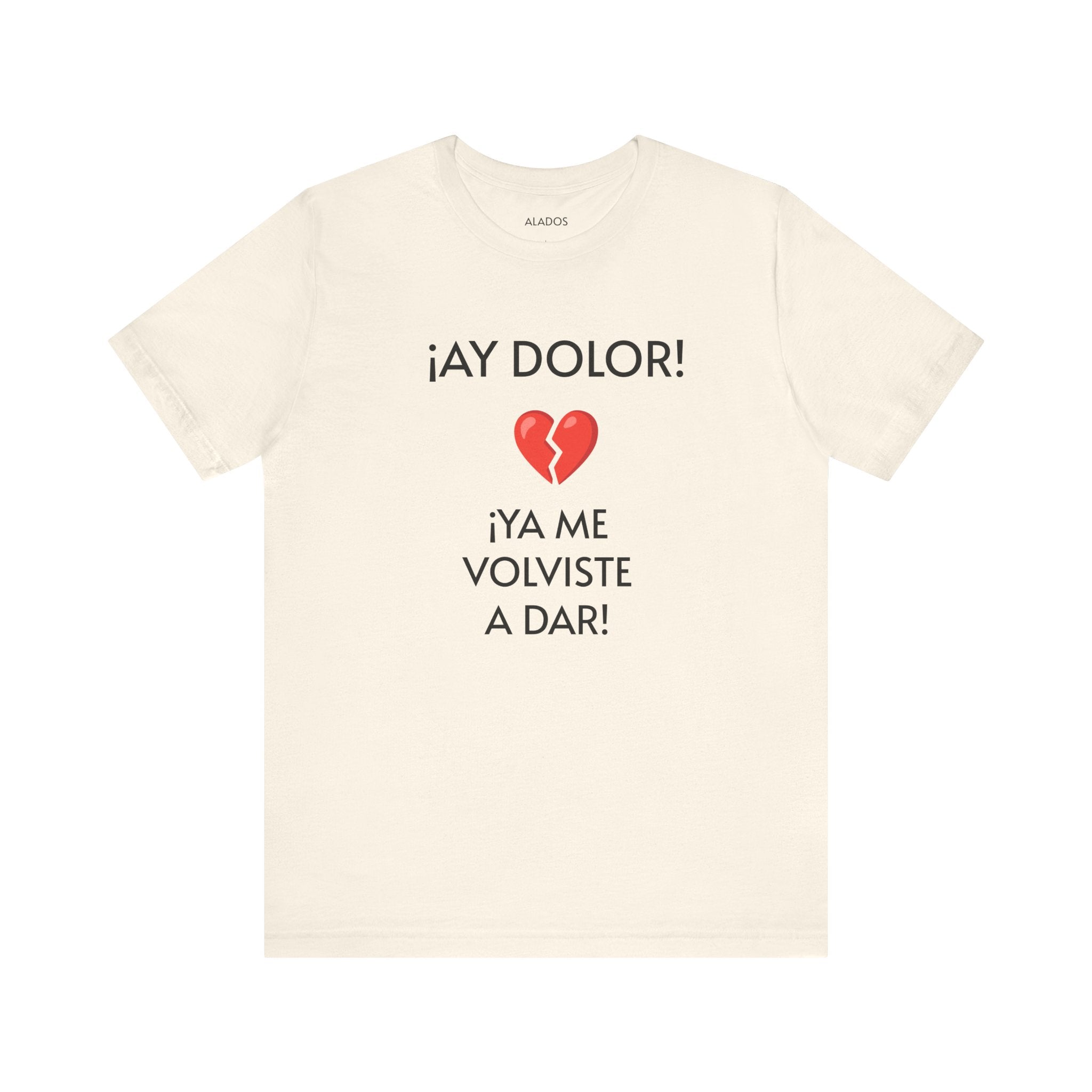 Cute Gift for Teens,Funny Mexican Tee with Heartbreak Design, Casual Wear for Women, Heartbreak Theme, Great gift for Teens.'¡AY DOLOR,!'