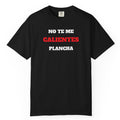 Funny Unisex T-shirt, Mexican Humorous Tee, Sarcastic Shirt, Casual T-shirt Neutral Gender.'No te me calientes Plancha'