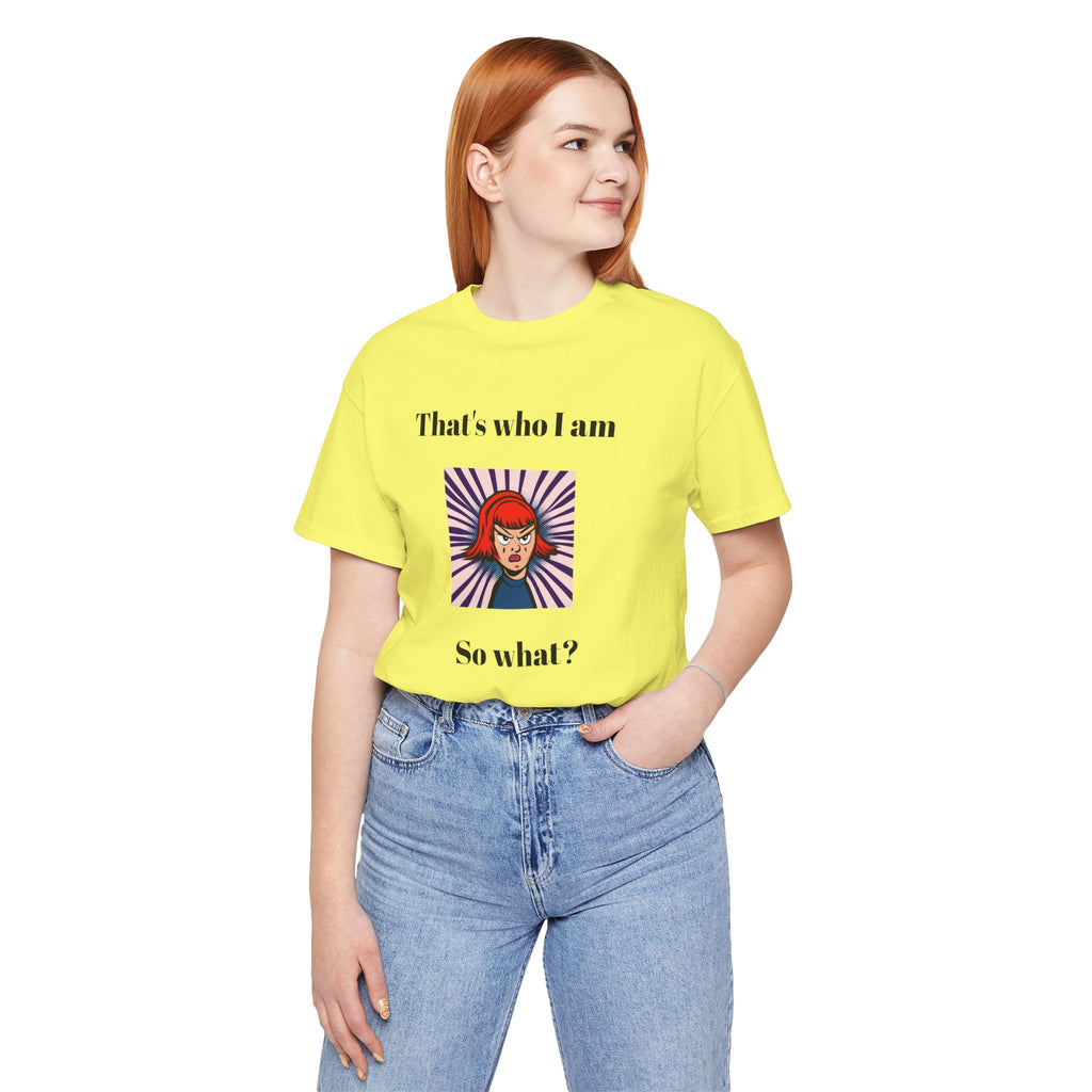 Bold Design Tee,Casual Wear for Women,Unique Graphic Tee,Gift for Teens.- "That's Who I Am, So What?" -