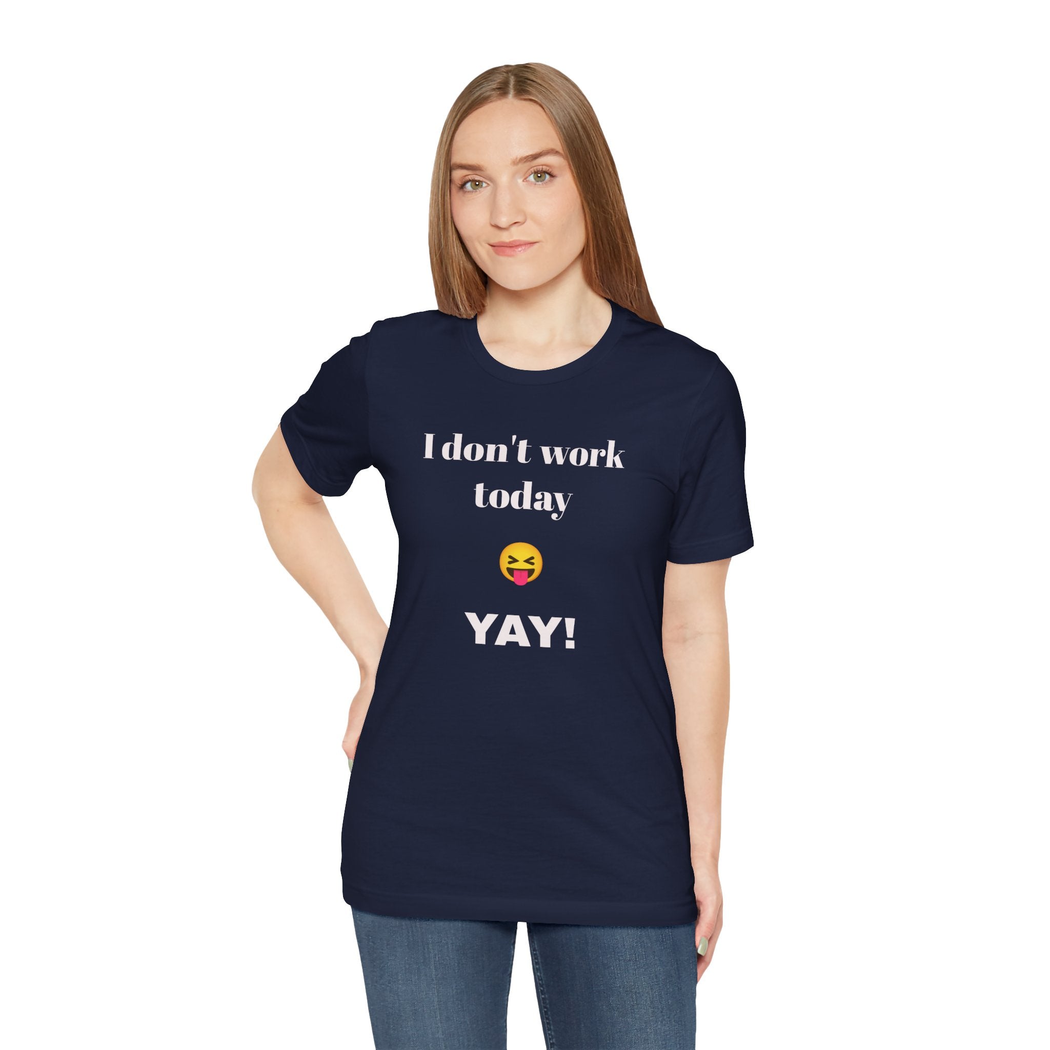 Unisex Jersey Short Sleeve Tee - Fun Relaxed Day Shirt-I don't work today.