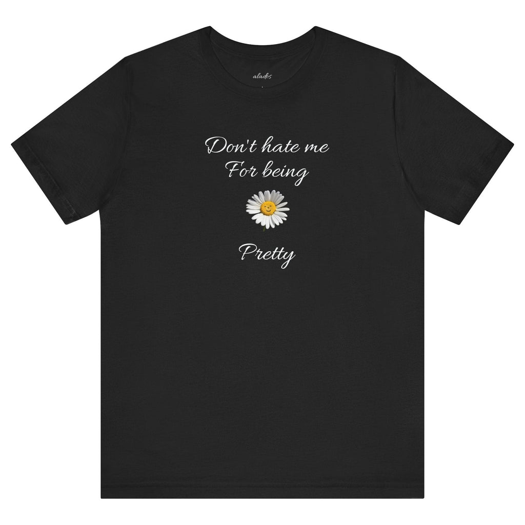 Alados-Cute Design Tee,Daisy Heart Chest Tee,Minimal Floral Graphic T‑Shirt,Birthday Gift for Women. 'Don't hate me for being pretty'