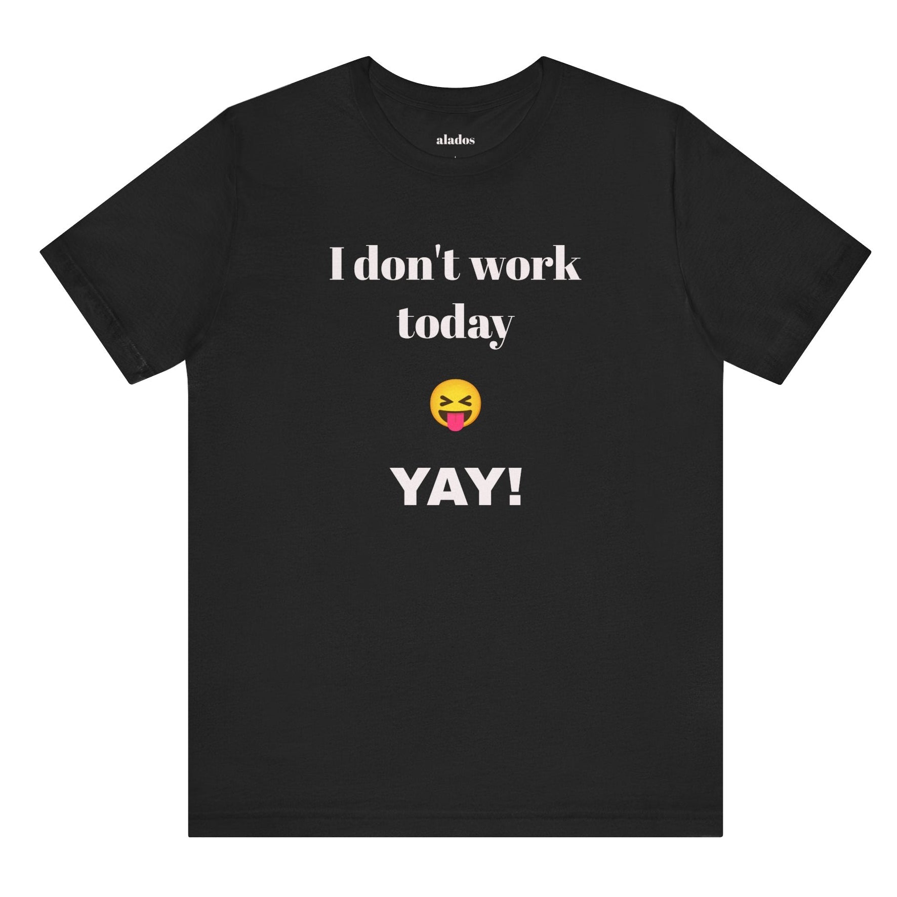 Unisex Jersey Short Sleeve Tee - Fun Relaxed Day Shirt-I don't work today.
