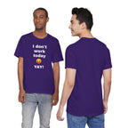 Funny T Shirt Neutral Gender, Humorous Graphic Tee, Best Holiday Gift. 'I don't work today'