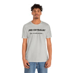 Funny Unisex T-shirt, Mexican Sayings Shirt Neutral Gender, Mexican Humor Tee,Best Holiday Gift ,Sarcastic Shirt.'Me extrana! Que siendo araña'