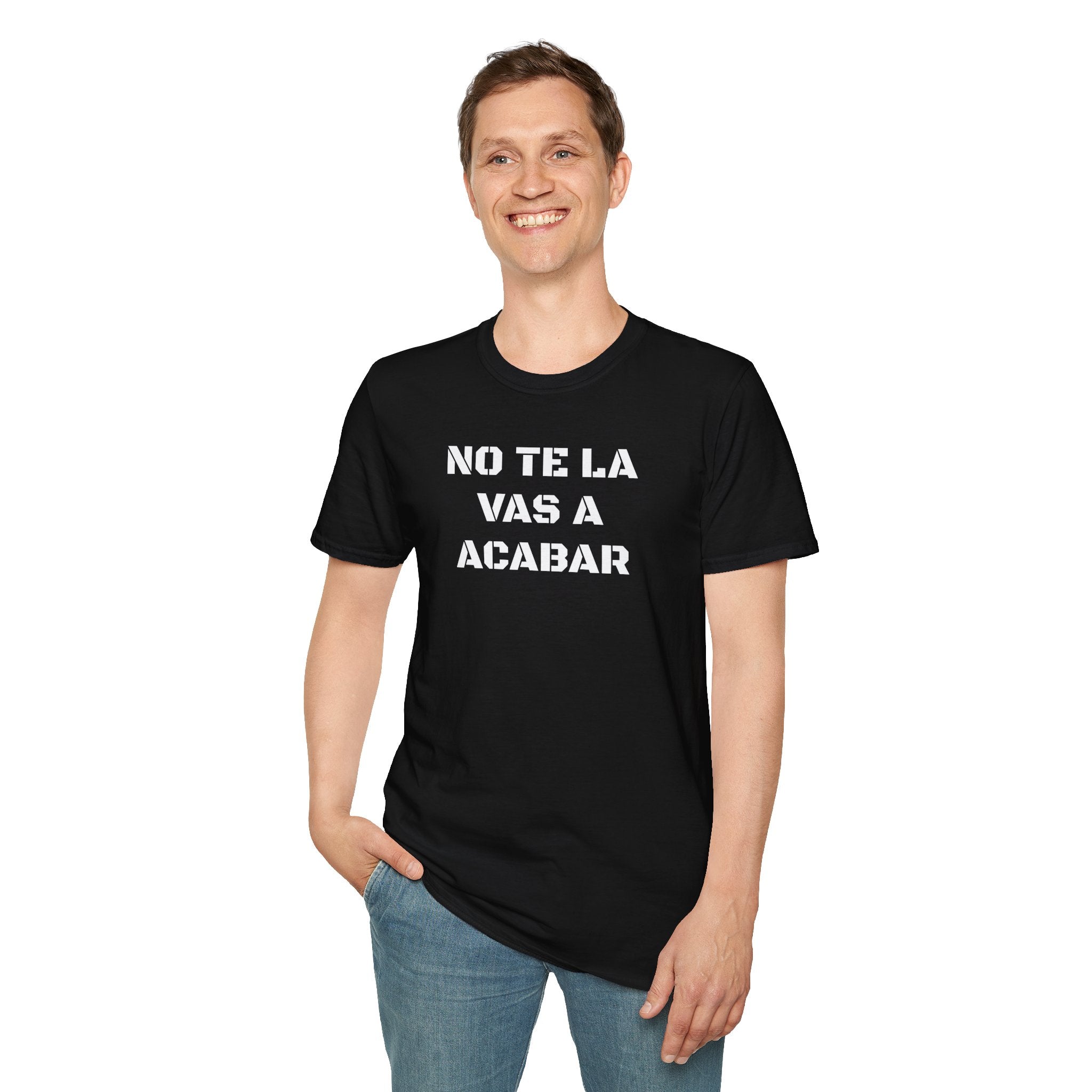 Funny Unisex T-Shirt,Mexican Sayings T shirt,Birthday Gift Neutral Gender. 'No te la vas a acabar'