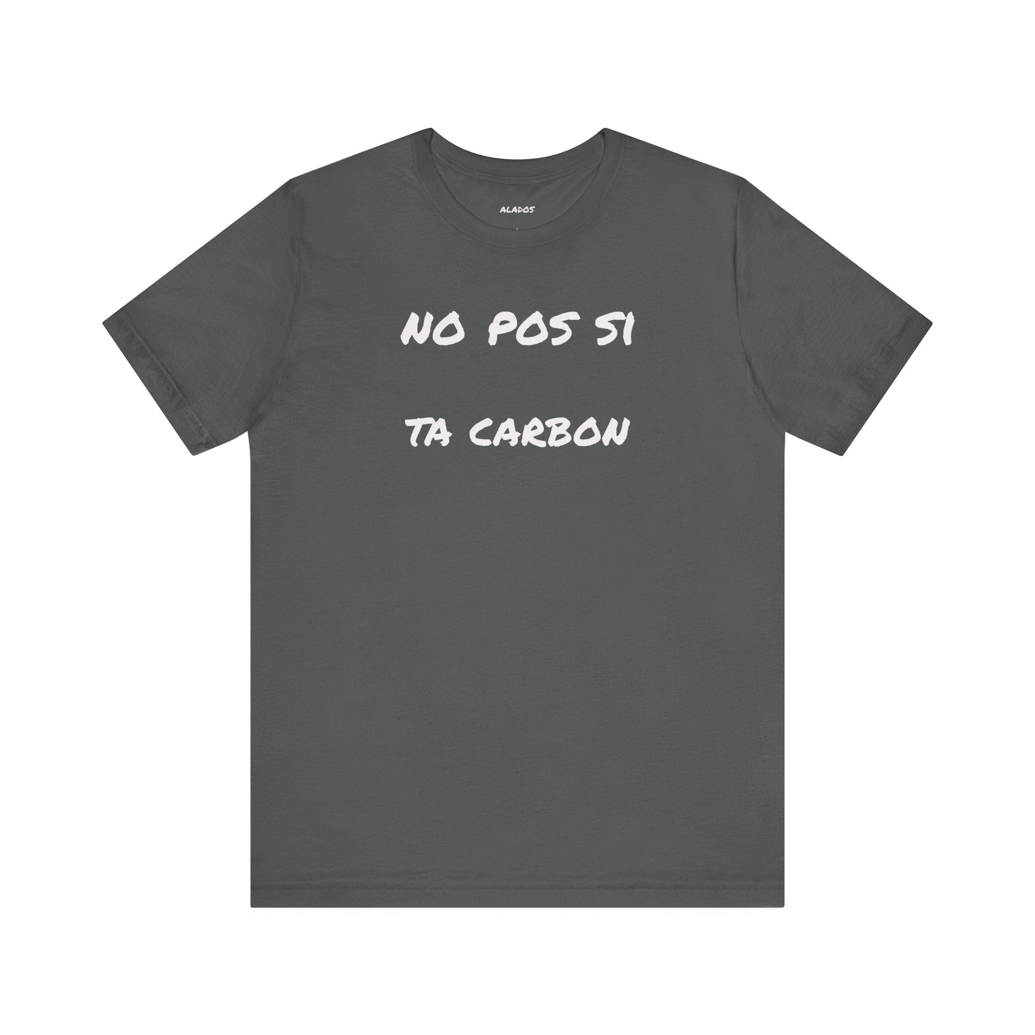 Unisex Graphic Tee, Casual T-Shirt, Gift for Friends, Everyday Wear, Summer Fashion, Mexican Humor T shirt. 'No pos si,ta carbon'