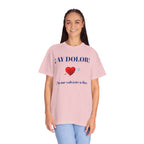 Funny Mexican Tee for Women — Garment-Dyed T-Shirt,Mexican Sayings Tee.'Ay Dolor...'