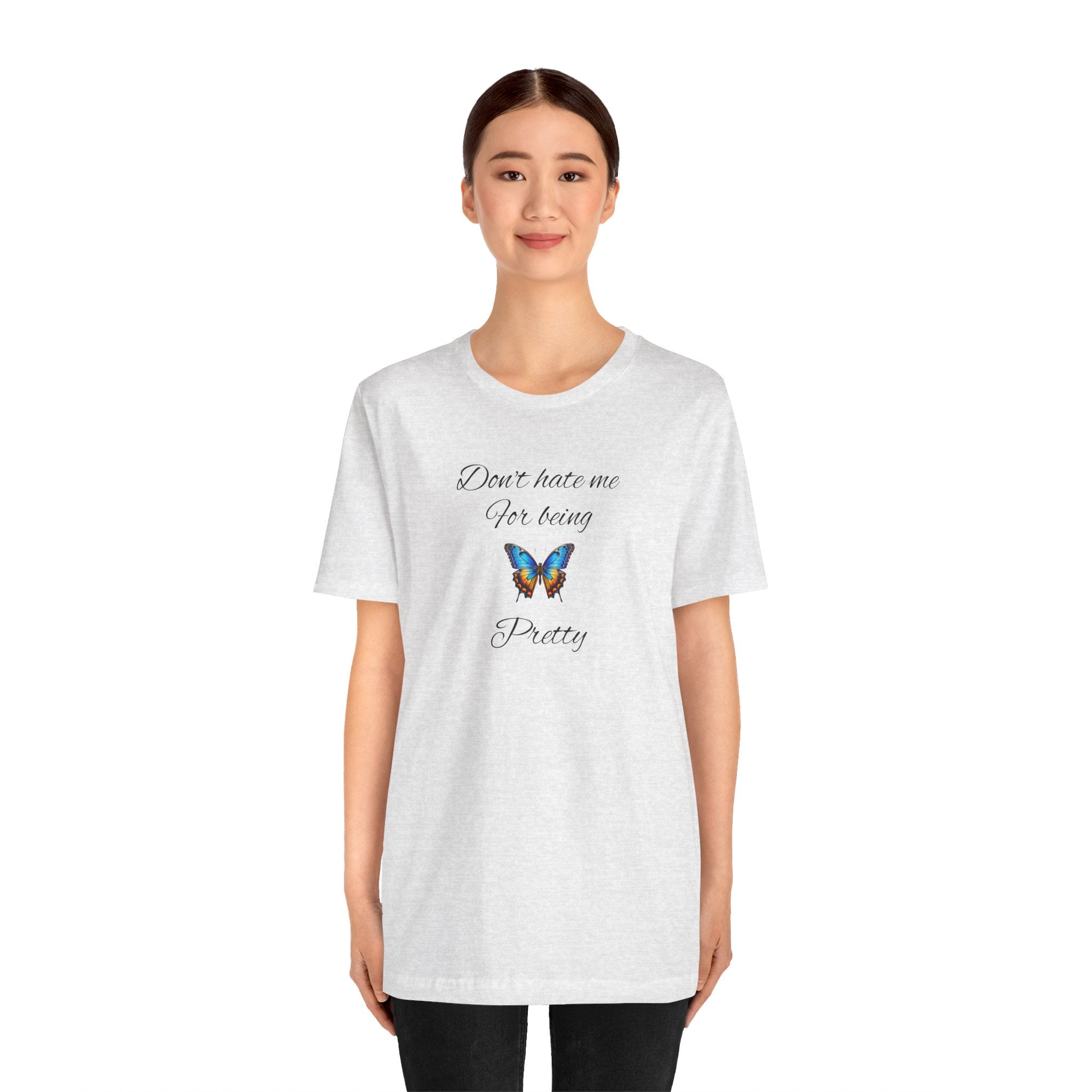 Pretty Butterfly Tee — "Don't Hate Me For Being Pretty" Feminine Graphic T-Shirt