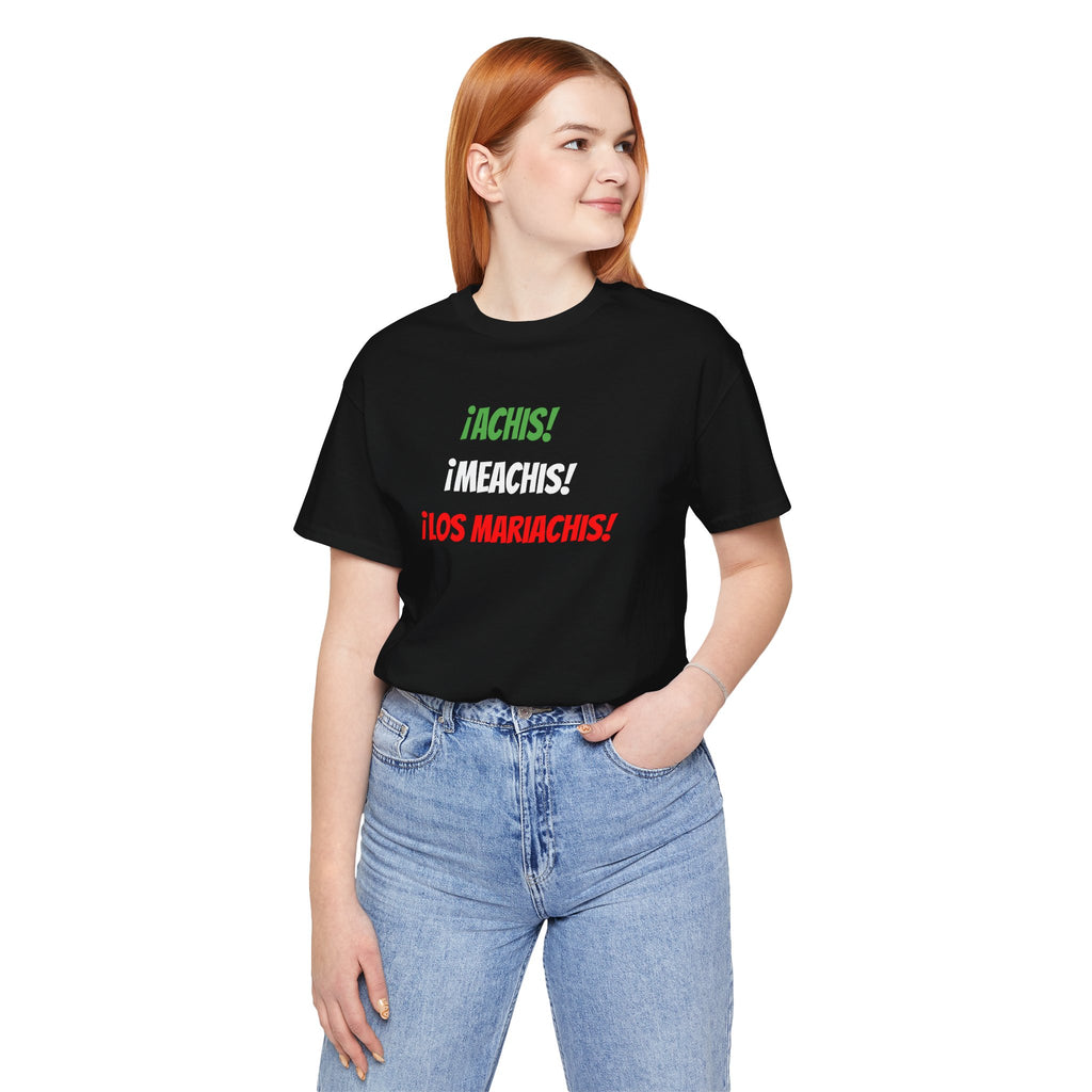 Funny Unisex T-shirt,Mexican Humor Tee,Latin Style T-shirt,Mexican Sayings Shirt. 'Achis,Meachis,Los Mariachis'