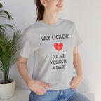 Cute Gift for Teens,Funny Mexican Tee with Heartbreak Design, Casual Wear for Women, Heartbreak Theme, Great gift for Teens.'¡AY DOLOR,!'