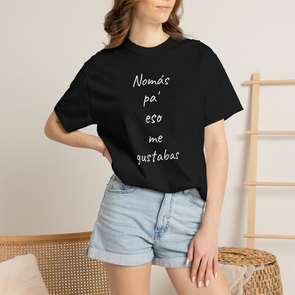 Funny Mexican T-shirt,Humorous T shirt,Gift for Latin People,Mexican Sayings T shirt,'Nomás pa' eso me gustabas'