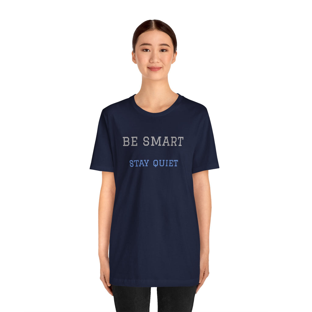 Bold Design Tee,Funny Unisex Tee,Sarcastic Shirt,Gift for Friends,Birthday Gift. 'Be Smart Stay Quiet'