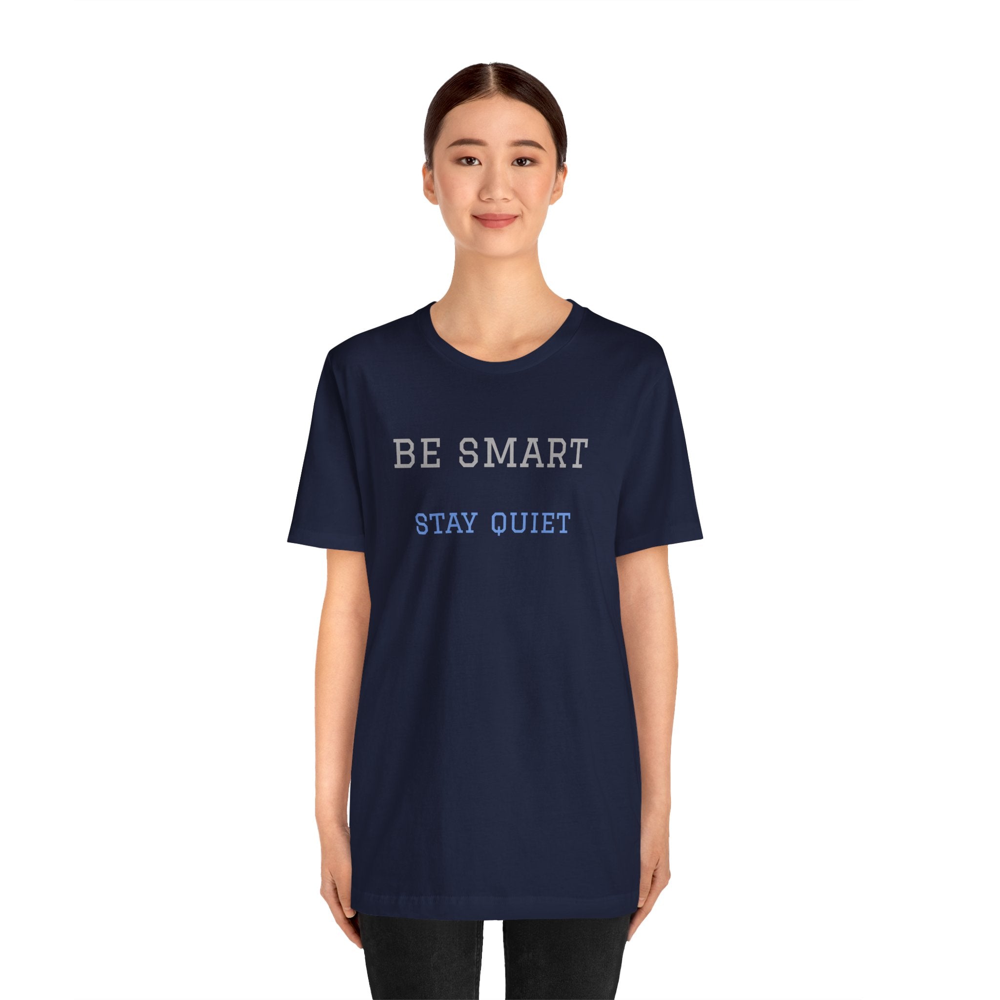 Bold Design Tee,Funny Unisex Tee,Sarcastic Shirt,Gift for Friends,Birthday Gift. 'Be Smart Stay Quiet'