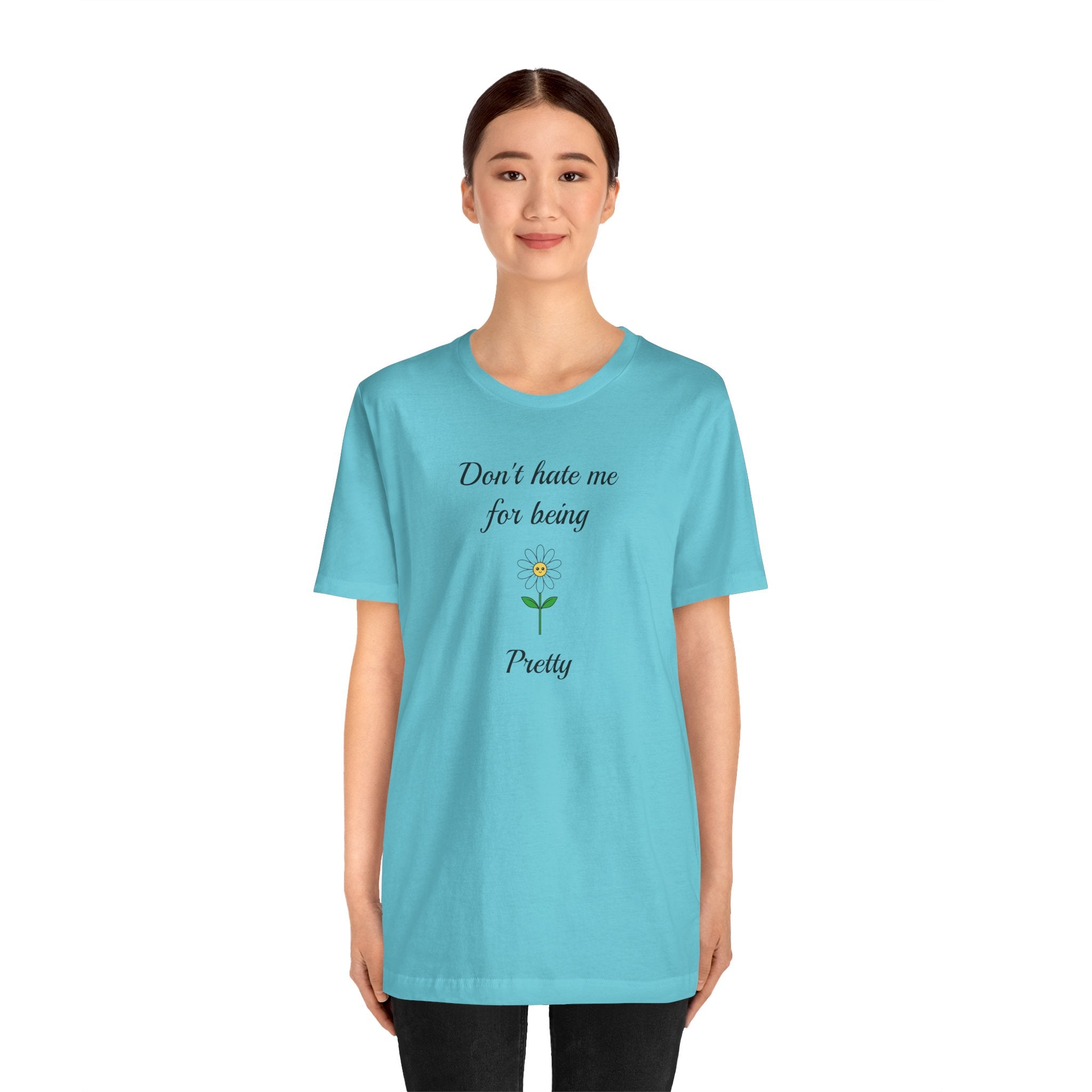 Best Gift for Teens,Cute Women's Tee,Casual Wear for Girls,Cool Present for Girlfriend. 'Don't Hate Me For Being Pretty'