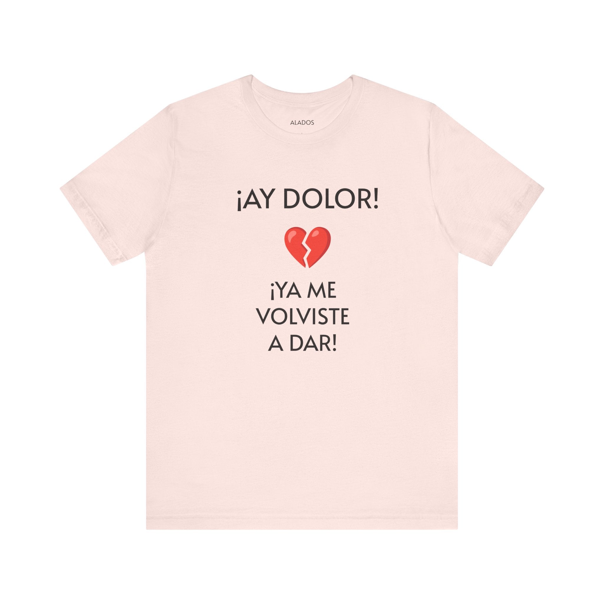 Cute Gift for Teens,Funny Mexican Tee with Heartbreak Design, Casual Wear for Women, Heartbreak Theme, Great gift for Teens.'¡AY DOLOR,!'
