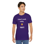 Unisex Jersey Short Sleeve Tee - Fun Relaxed Day Shirt-I don't work today.